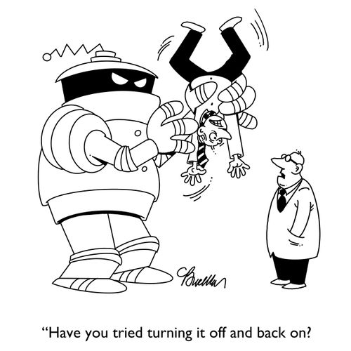 "Have you tried turning it off and back on?"