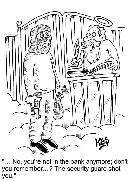 ". . . No, you're not in the bank anymore; don't you remember. . . ? The security guard shot you."