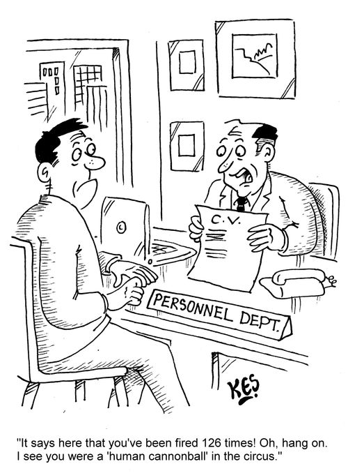 "It says here that you've been fired 126 times! Oh, hang on. I see you were a 'human cannonball' in the circus."