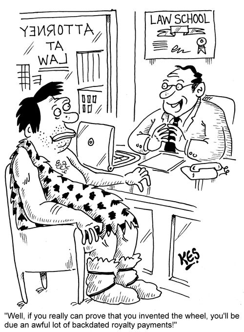 "Well, if you really can prove that you invented the wheel, you'll be due an awful lot of backdated royalty payments!"