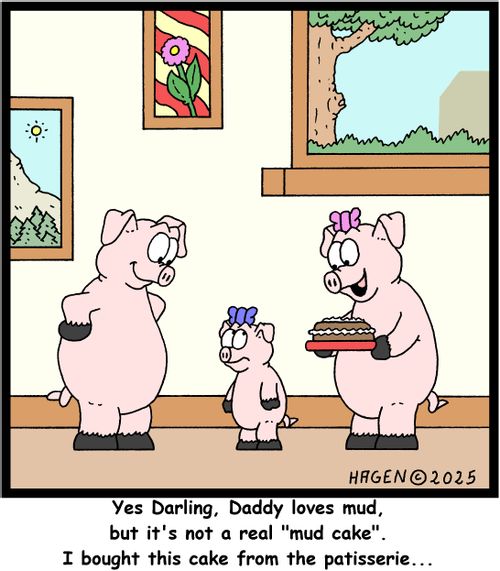 "Yes darling, Daddy loves mud, but it's not a real 'mud cake'. I bought this cake from the patisserie..."