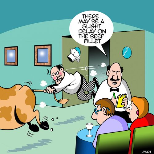 "There may be a slight delay on the beef fillet."