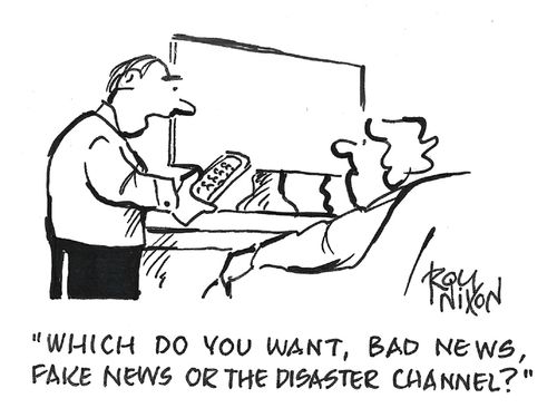 "Which do you want, bad news, fake news or the disaster channel?"