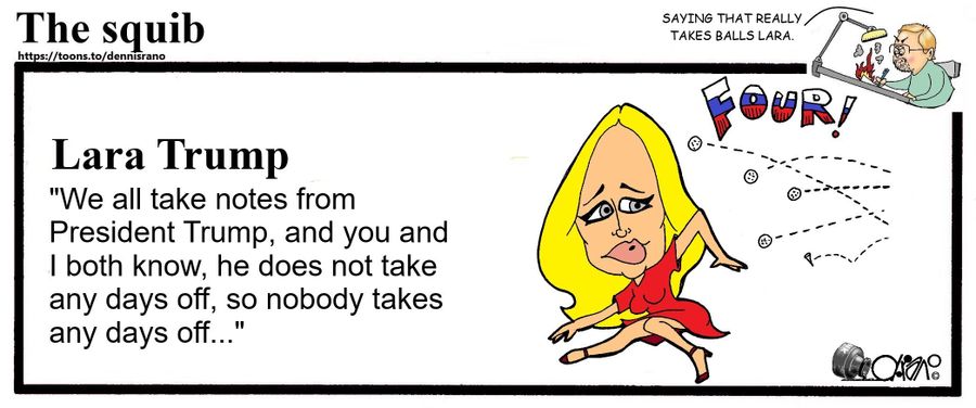 "Lara Trump: 'We all take notes from President Trump, and you and I both know, he does not take any days off, so nobody takes any days off...'"