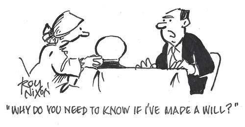 "Why do you need to know if I've made a will?"