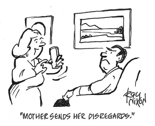 "Mother sends her disregards."