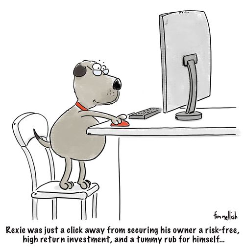 "Rexie was just a click away from securing his owner a risk-free, high return investment, and a tummy rub for himself..."