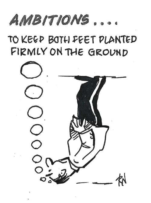 "Ambitions... To keep both feet planted firmly on the ground."