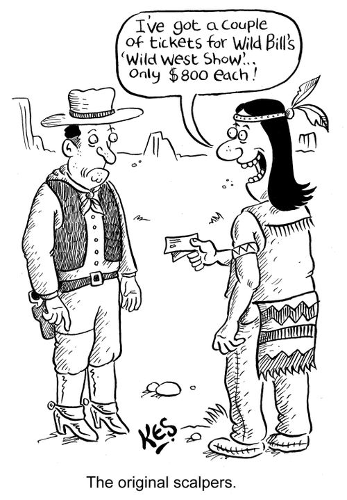 "I've got a couple of tickets for Wild Bill's 'Wild West Show'.. only $800 each!"