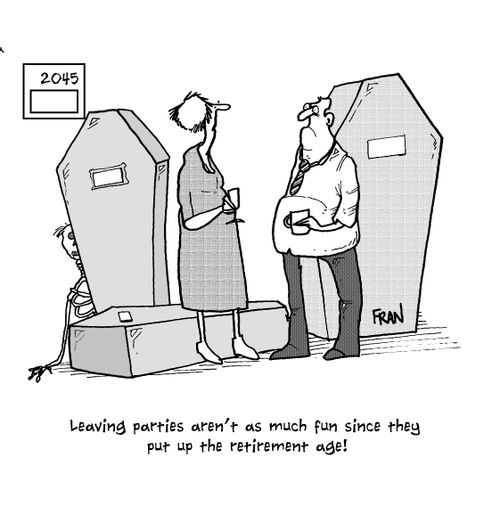 "Leaving parties aren’t as much fun since they put up the retirement age!"