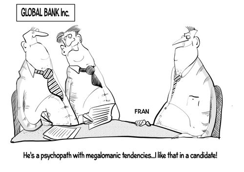 "He's a psychopath with megalomanic tendencies...I like that in a candidate!"
