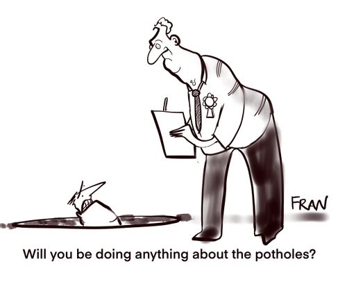 "Will you be doing anything about the potholes?"