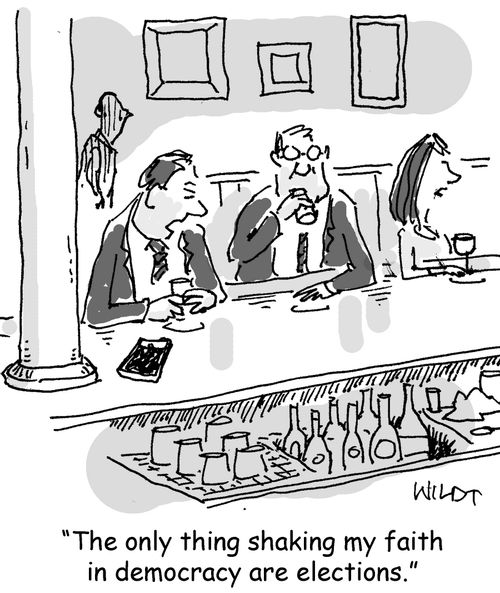 "The only thing shaking my faith in democracy are elections."