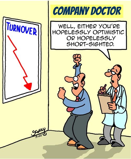 "Well, either you're hopelessly optimistic or hopelessly short-sighted."