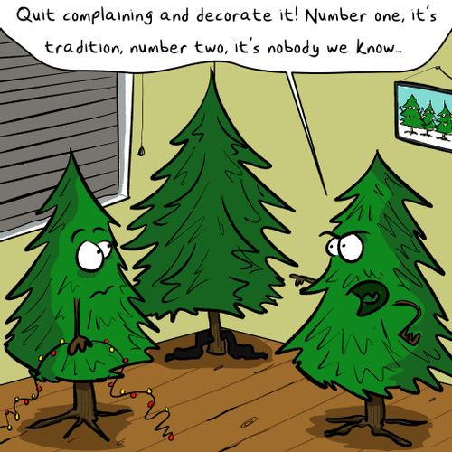 "Quit complaining and decorate it! Number one, it's tradition, number two, it's nobody we know..."