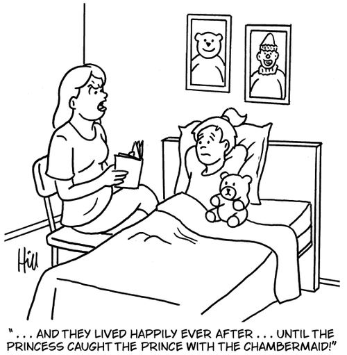 "… and they lived happily ever after… until the princess caught the prince with the chambermaid!"