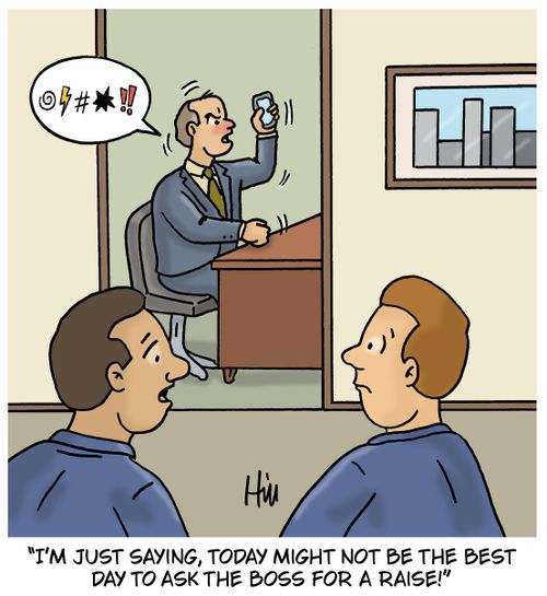 "I'm just saying, today might not be the best day to ask the boss for a raise!"