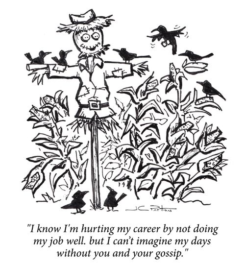 "I know I'm hurting my career by not doing my job well. But I can't imagine my days without you and your gossip."