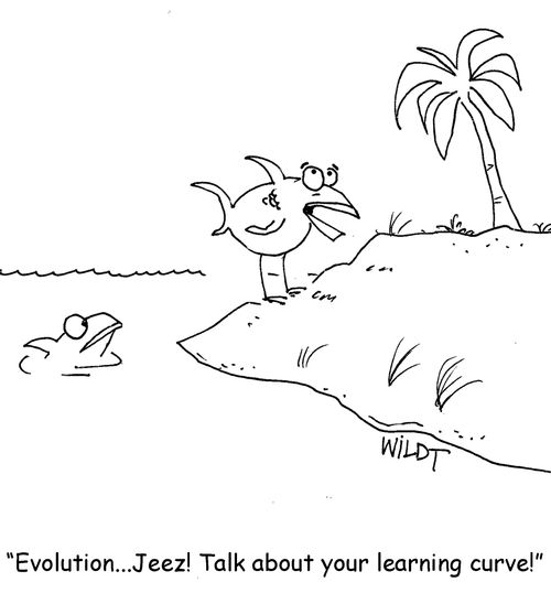 "Evolution....Jeez! Talk about your learning curve!"