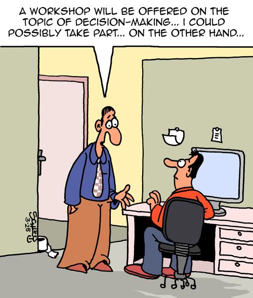 "A workshop will be offered on the topic of decision-making....I could possibly take part....o the other hand...."