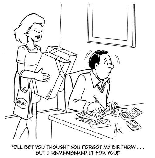 "I'll bet you thought you forgot my birthday...but I remembered it for you!"
