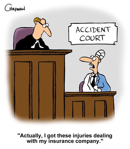 "Actually, I got these injuries dealing with my insurance company."