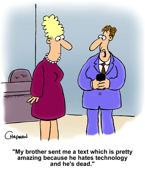 "My brother sent me a text which is pretty amazing because he hates technology and he's dead."