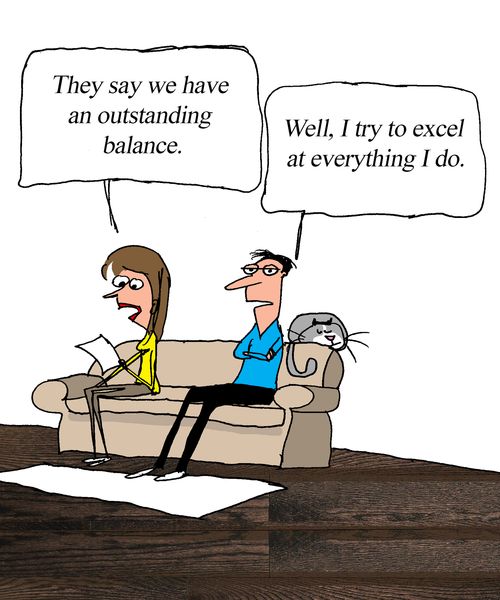 "They say we have an outstanding balance." "Well, I try to excel at everything I do."