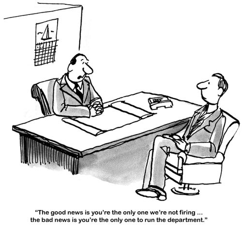 "The good news is you’re the only one we’re not firing ... the bad news is you’re the only one to run the department."