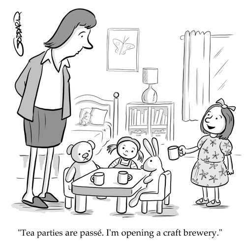 "Tea parties are passé. I'm opening a craft brewery."