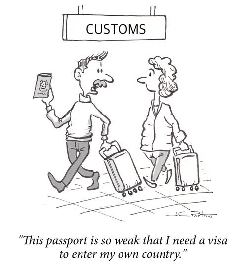"This passport is so weak that I need a visa to enter my own country."