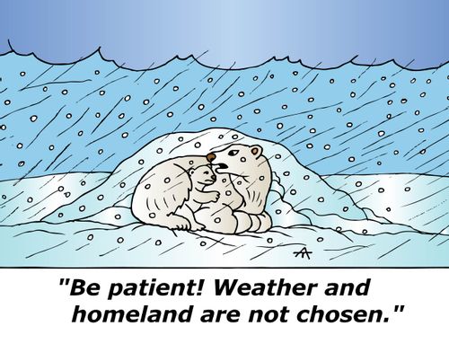 "Be patient! Weather and homeland are not chosen."