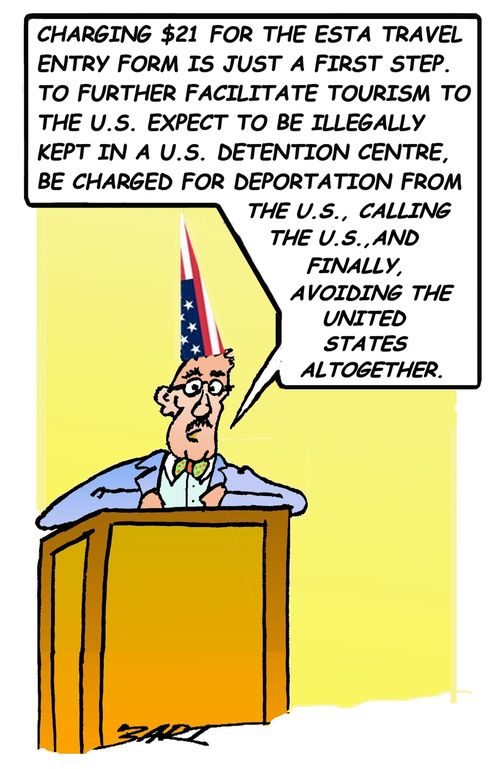 "Charging $21 for the ESTA travel entry form is just a first step. To further facilitate tourism to the U.S. expect to be illegally kept in a U.S. detention centre, be charged for deportation from the U.S., calling the U.S...and finally, avoiding the United States altogether."