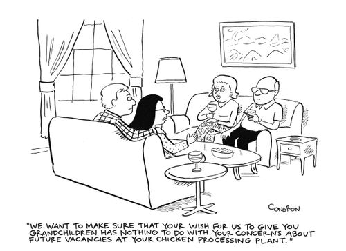 "We want to make sure that your wish for us to give you grandchildren has nothing to do with your concerns about future vacancies at your chicken processing plant."
