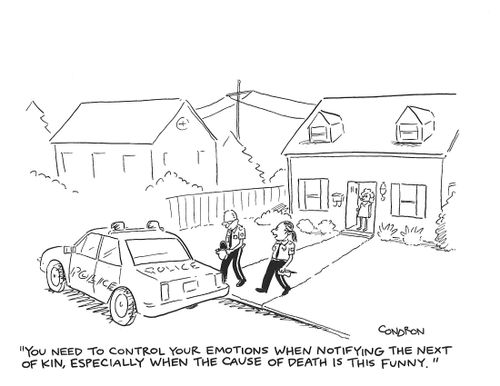 "You need to control your emotions when notifying the next of kin, especially when the cause of death is this funny."