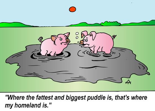 "Where the fattest and biggest puddle is, that's where my homeland is."