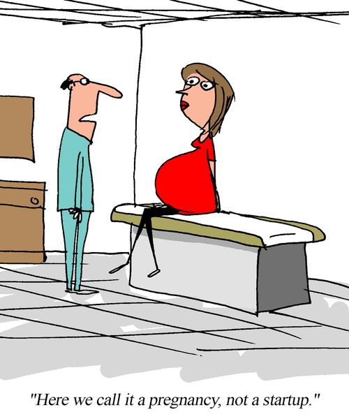 "Here we call it a pregnancy, not a startup."