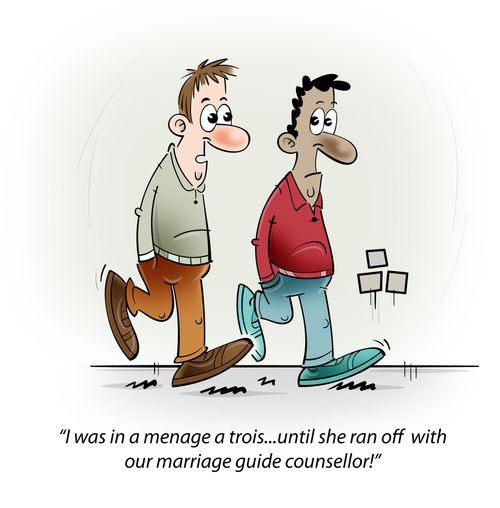 I was in a menage a trois...until she ran off with our marriage guide counsellor!
