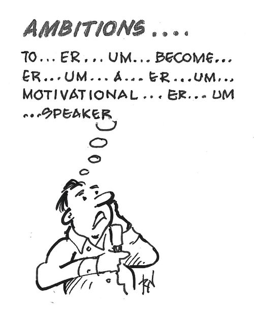 "Ambitions. . . To . . . Er. . . Um . . . Become. . . Er. . . Um. . . A. . . Er. . . Um . . . Motivational. . . Er. . . Um. . . Speaker."