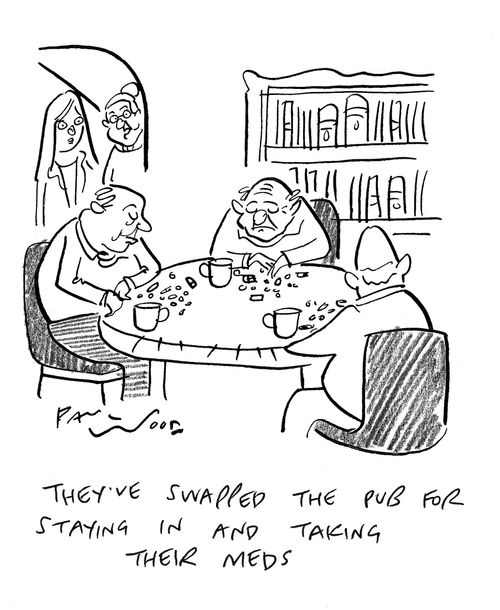 "They've swapped the pub for staying in and taking their meds."