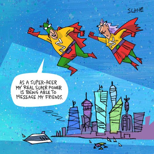 “As a super-ager my real super power is being able to message my friends.”