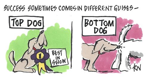 Success Sometimes Comes in Different Guises...Top Dog....Bottom Dog.