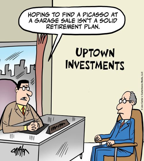 "Hoping to find a Picasso at a garage sale isn't a solid retirement plan."