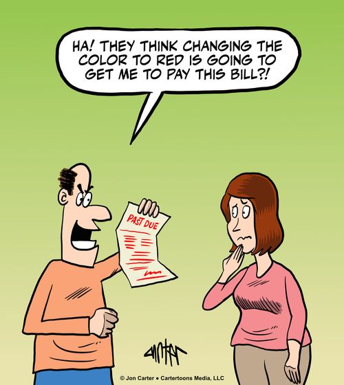 “Ha! They think changing the color to red is going to get me to pay this bill?!”
