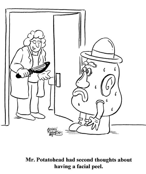 "Mr. Potatohead had second thoughts about having a facial peel."