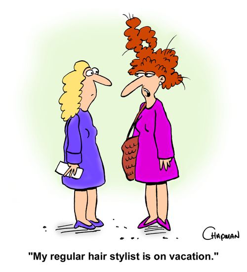 "My regular hair stylist is on vacation."