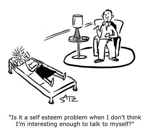 “Is it a self esteem problem when I don’t think I’m interesting enough to talk to myself?”