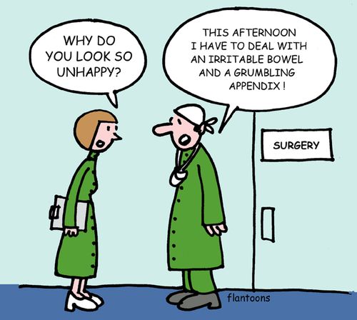 "This afternoon I have to deal with an irritable bowel and a grumbling appendix!"