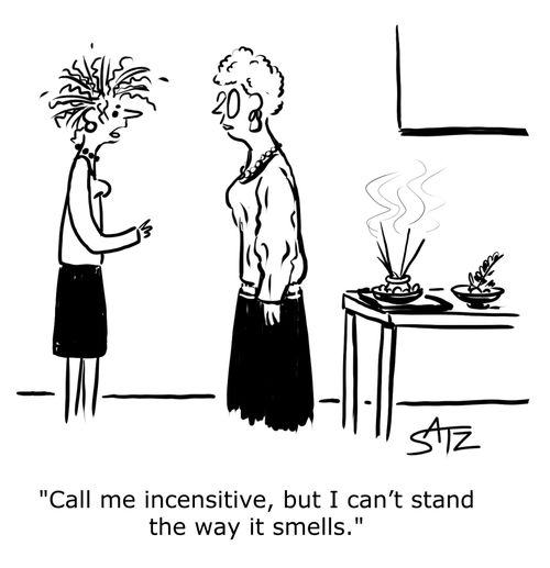 "Call me incensitive, but I can’t stand the way it smells."