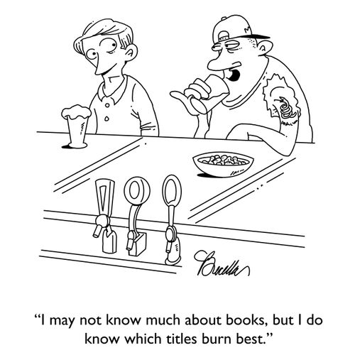 “I may not know much about books, but I do know which titles burn best.”